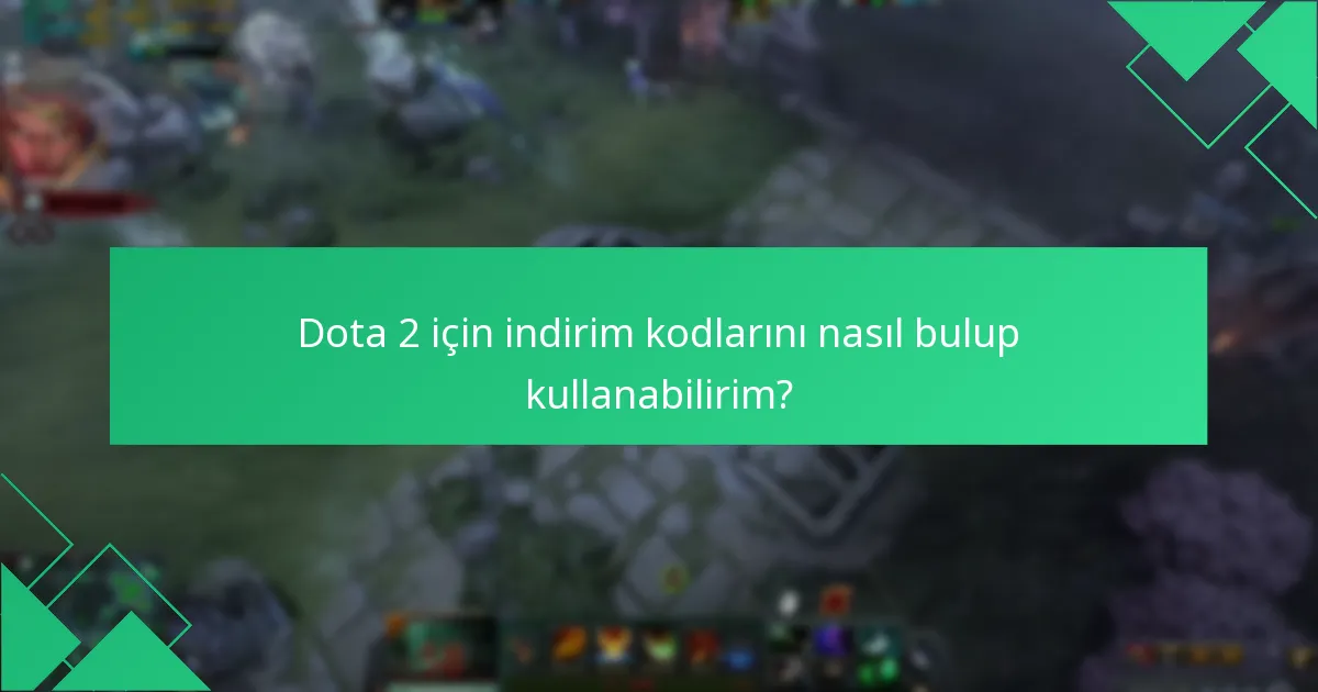 Dota 2 için indirim kodlarını nasıl bulup kullanabilirim?