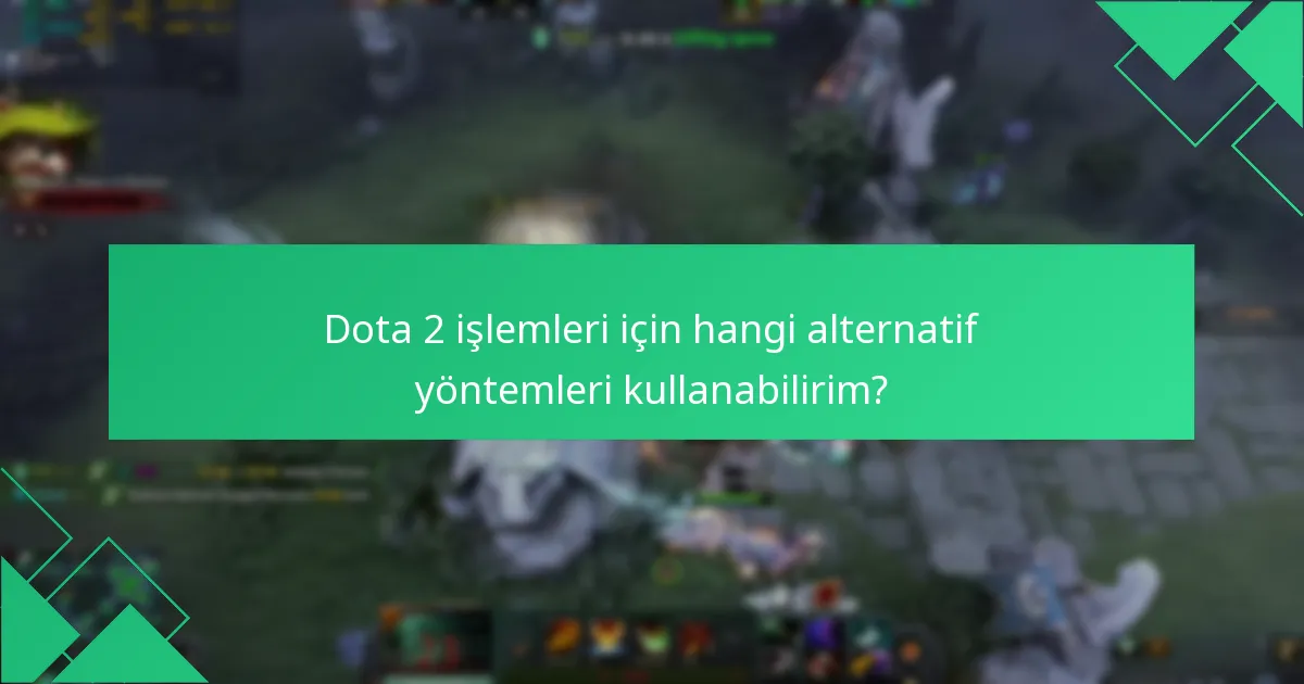Dota 2 Steam Cüzdan kullanımlarında yaygın sorunlar nelerdir?