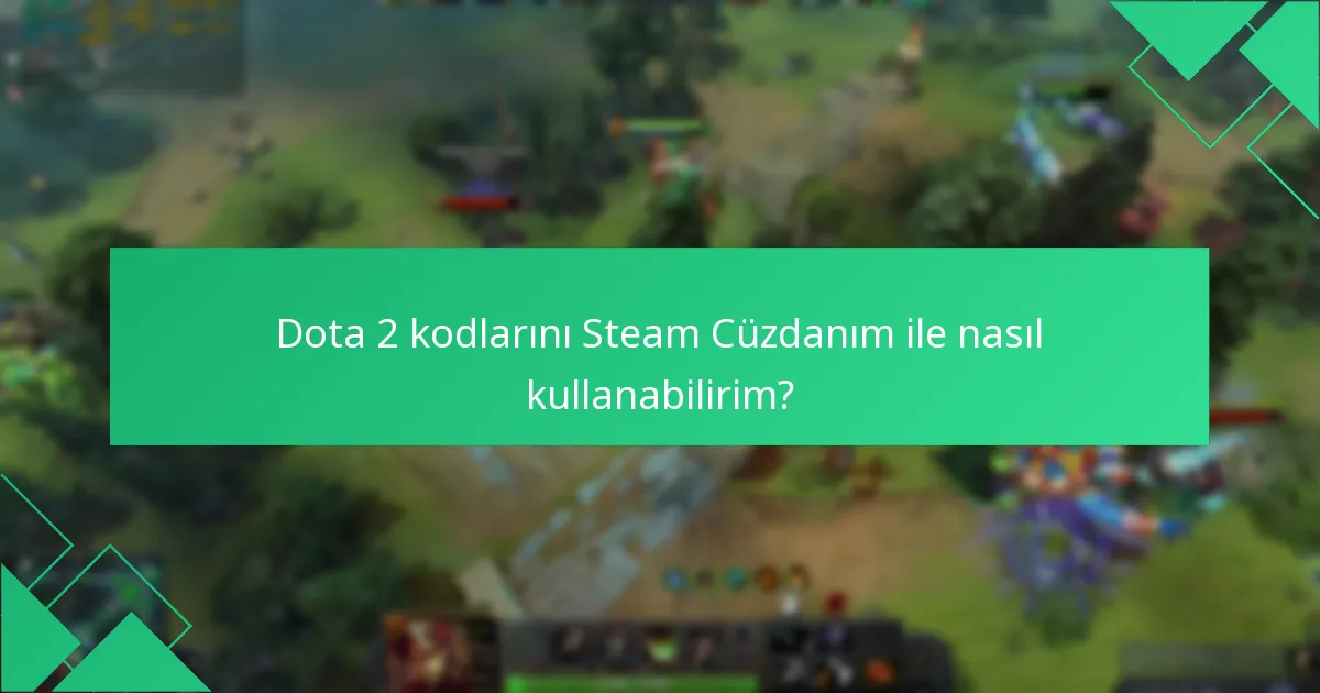 Dota 2 satın alımları için Steam Cüzdan kullanmanın avantajları nelerdir?