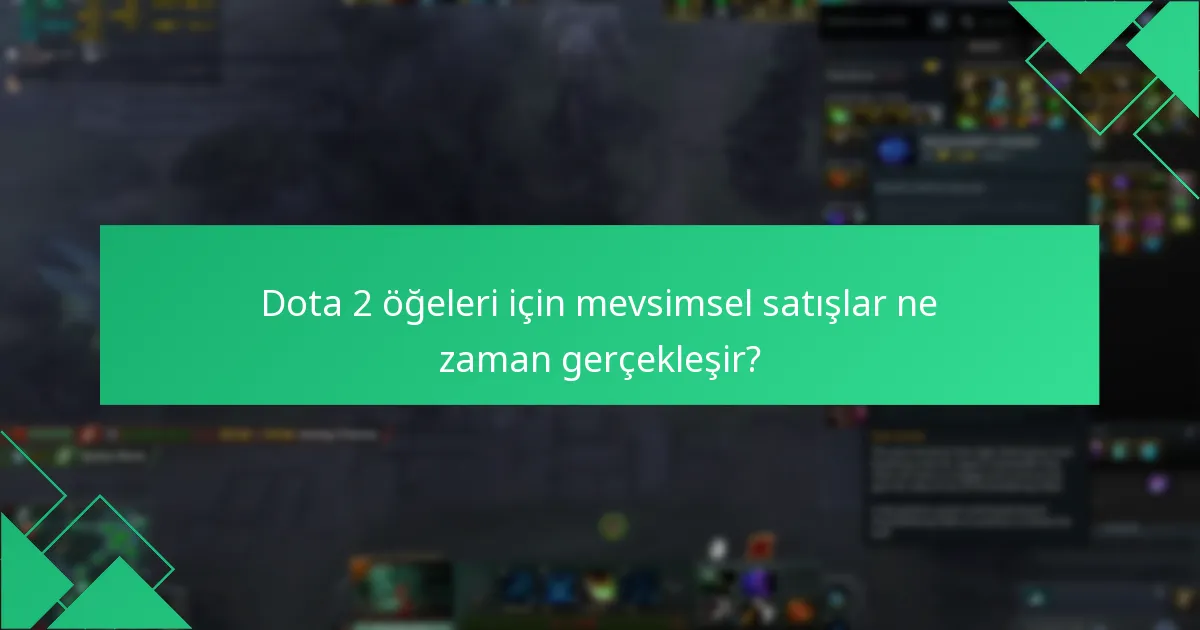 Dota 2 öğeleri için mevsimsel satışlar ne zaman gerçekleşir?