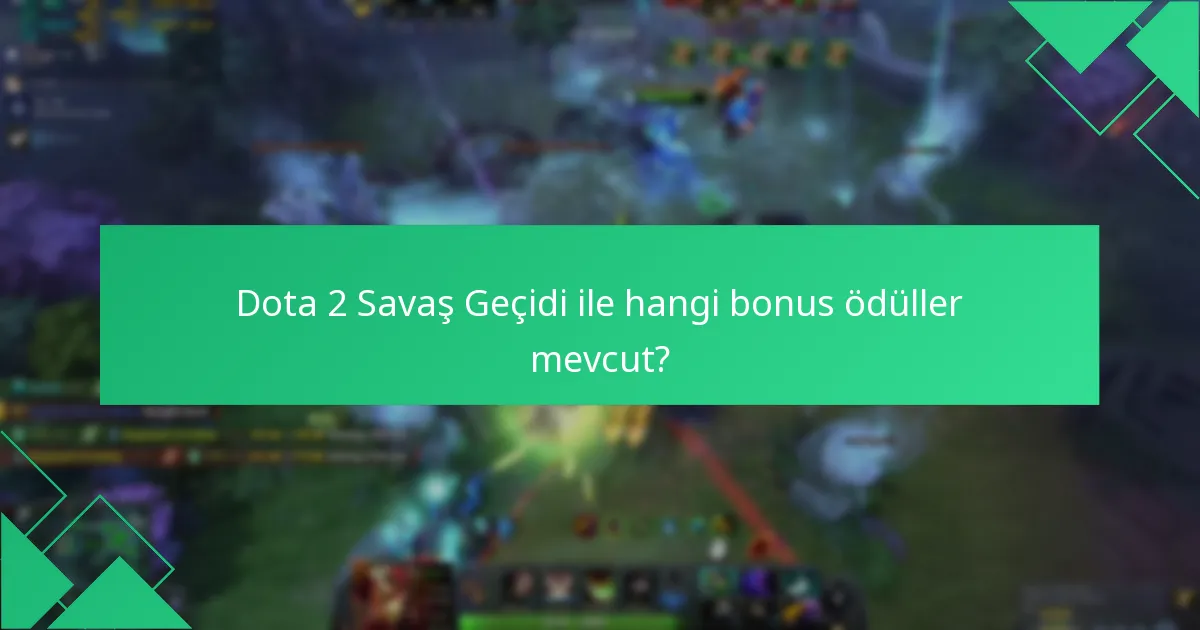 Dota 2 Savaş Geçidi ile hangi bonus ödüller mevcut?