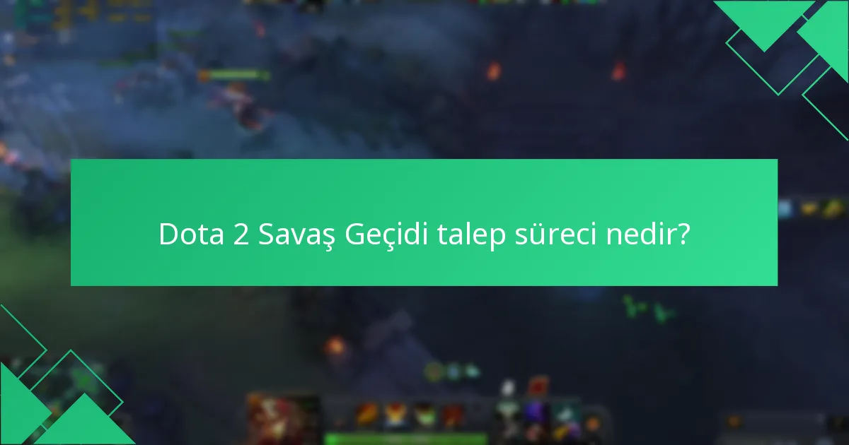 Dota 2 Savaş Geçidi talepleri için kullanıcı deneyimi nasıldır?