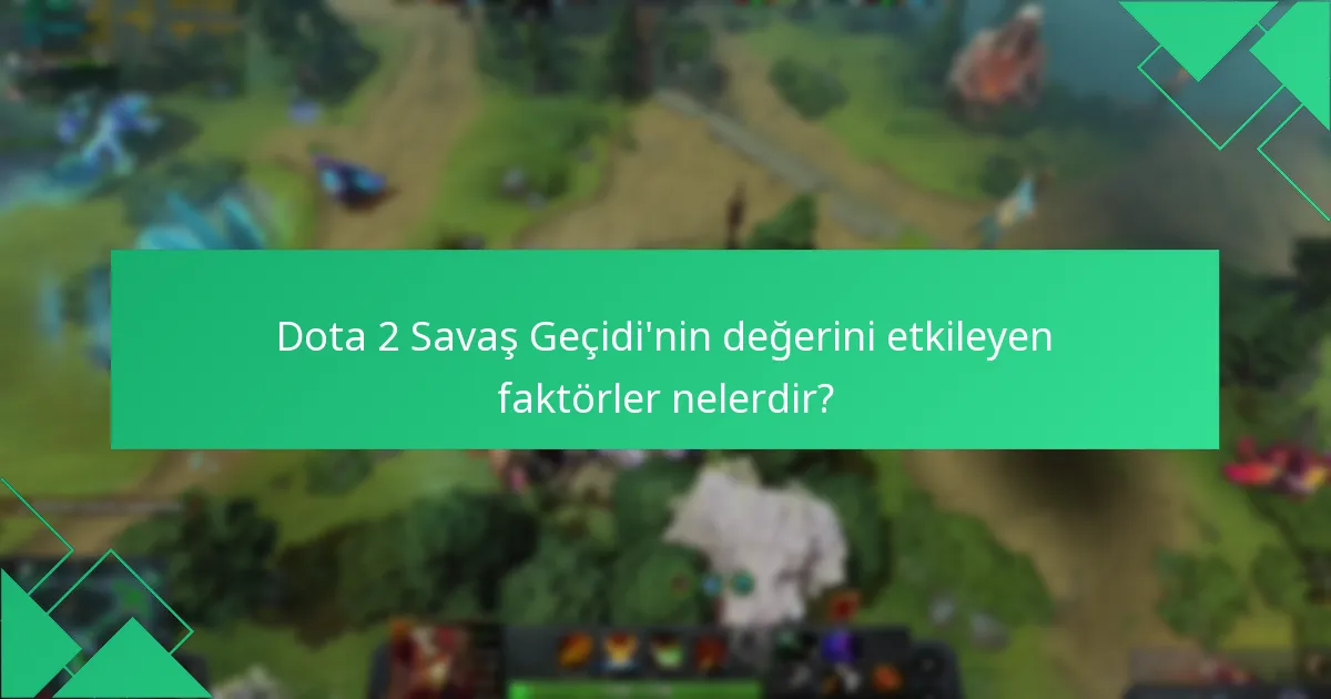 Dota 2 Savaş Geçidi’nin değerini etkileyen faktörler nelerdir?