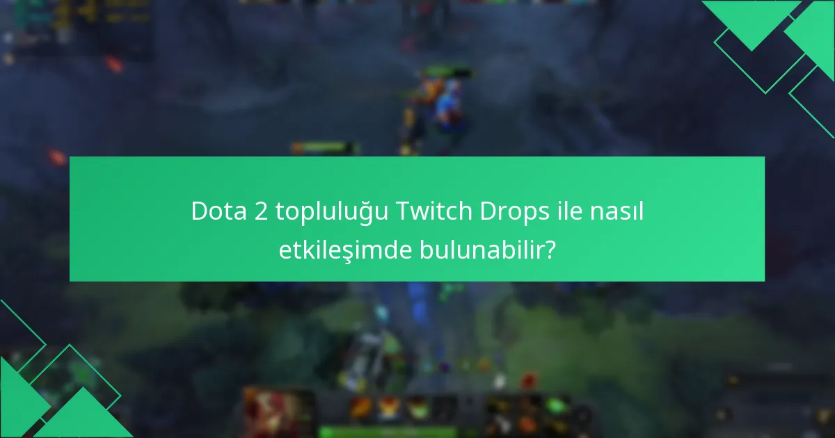 Önemli geçmiş Dota 2 Twitch Drops etkinlikleri nelerdi?