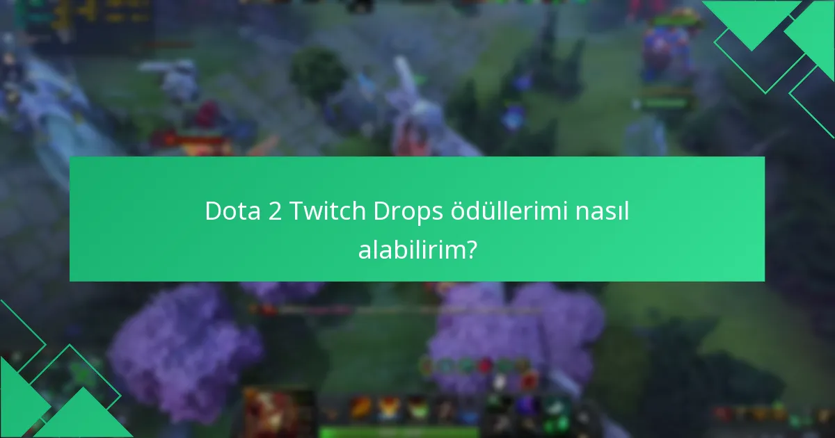 Dota 2 Twitch Drops katılımında yaygın tuzaklar nelerdir?