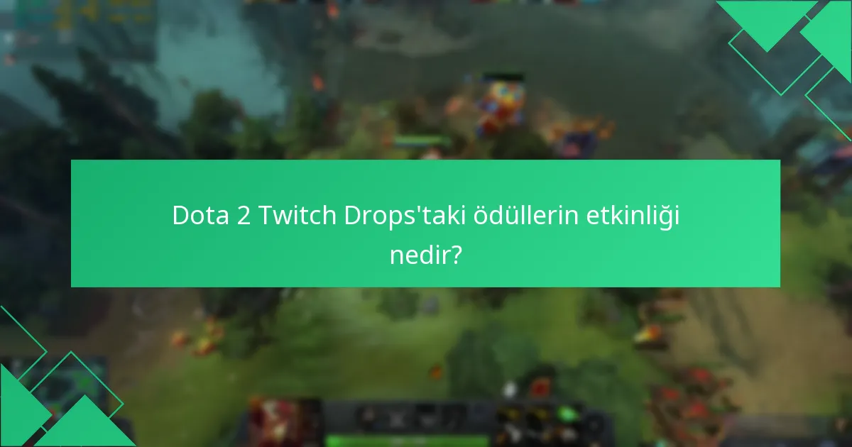 Dota 2 Twitch Drops’taki ödüllerin etkinliği nedir?