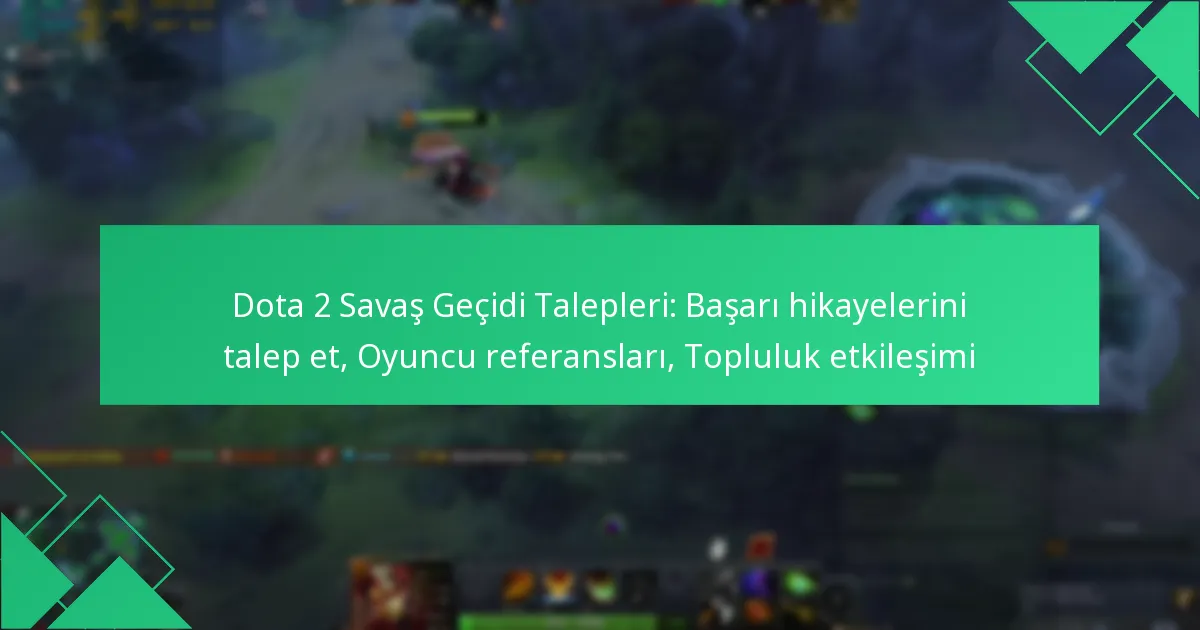 Dota 2 Savaş Geçidi Talepleri: Başarı hikayelerini talep et, Oyuncu referansları, Topluluk etkileşimi