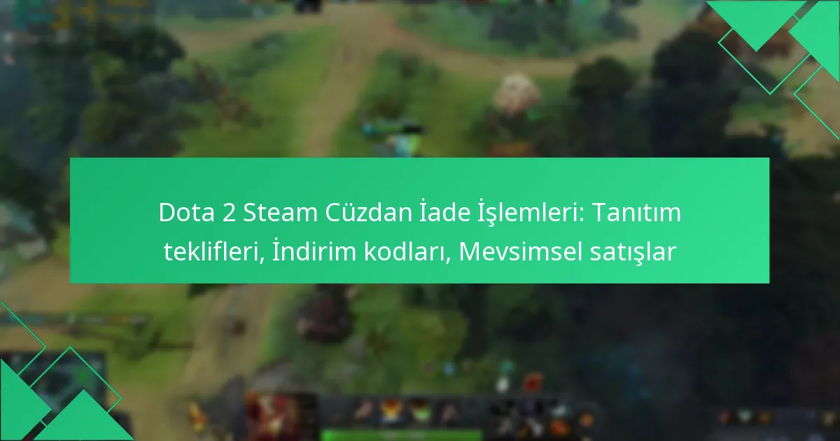 Dota 2 Steam Cüzdan İade İşlemleri: Tanıtım teklifleri, İndirim kodları, Mevsimsel satışlar