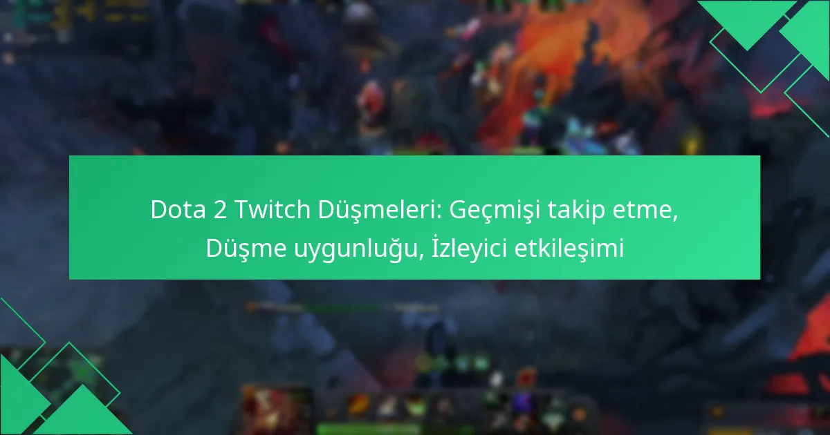 Dota 2 Twitch Düşmeleri: Geçmişi takip etme, Düşme uygunluğu, İzleyici etkileşimi