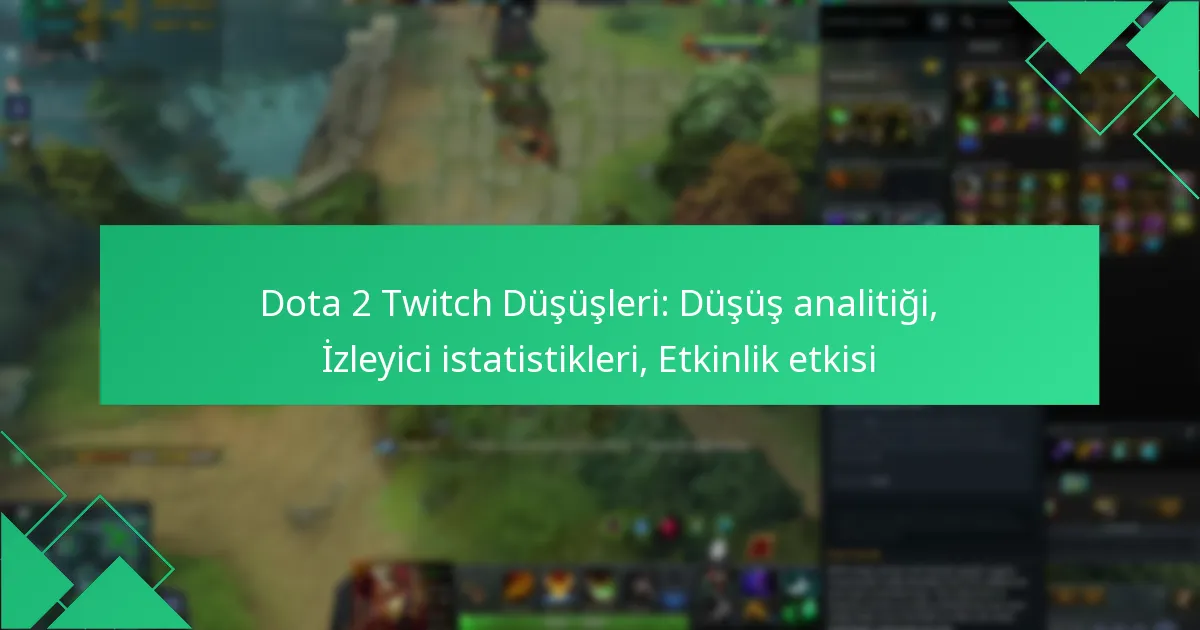 Dota 2 Twitch Düşüşleri: Düşüş analitiği, İzleyici istatistikleri, Etkinlik etkisi