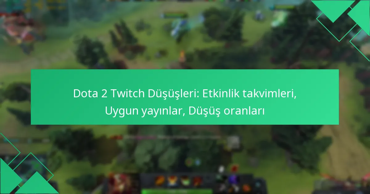 Dota 2 Twitch Düşüşleri: Etkinlik takvimleri, Uygun yayınlar, Düşüş oranları