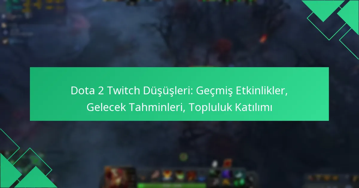 Dota 2 Twitch Düşüşleri: Geçmiş Etkinlikler, Gelecek Tahminleri, Topluluk Katılımı