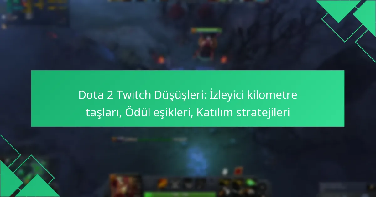 Dota 2 Twitch Düşüşleri: İzleyici kilometre taşları, Ödül eşikleri, Katılım stratejileri