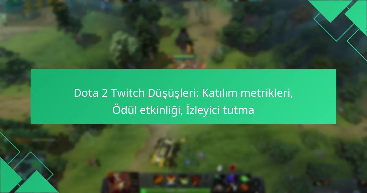 Dota 2 Twitch Düşüşleri: Katılım metrikleri, Ödül etkinliği, İzleyici tutma