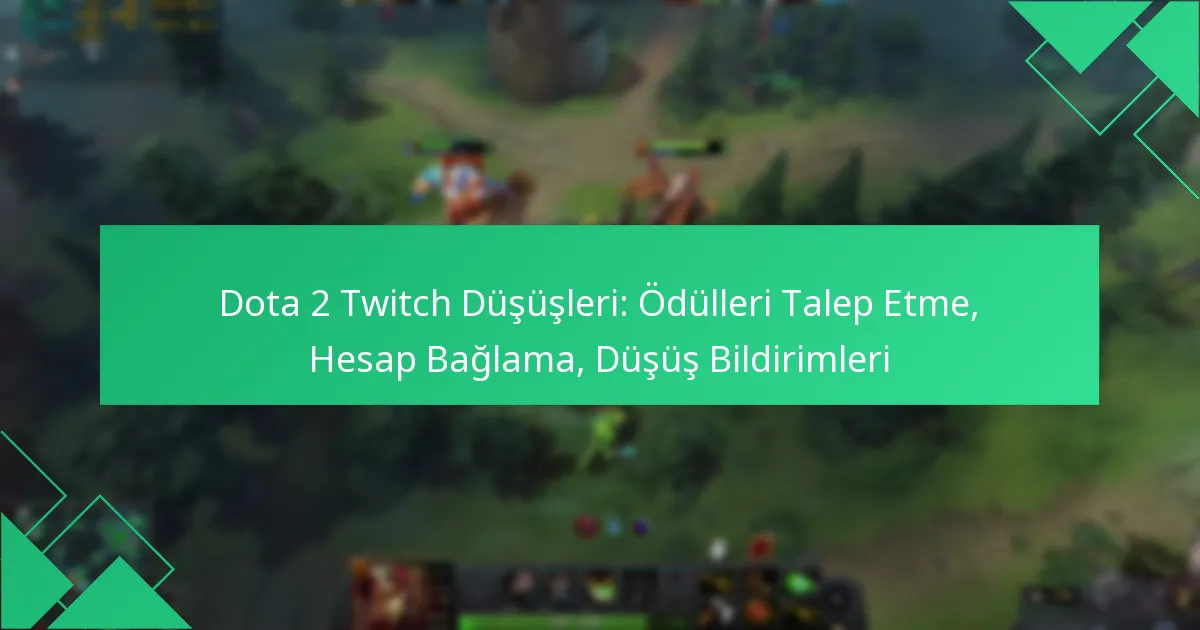 Dota 2 Twitch Düşüşleri: Ödülleri Talep Etme, Hesap Bağlama, Düşüş Bildirimleri