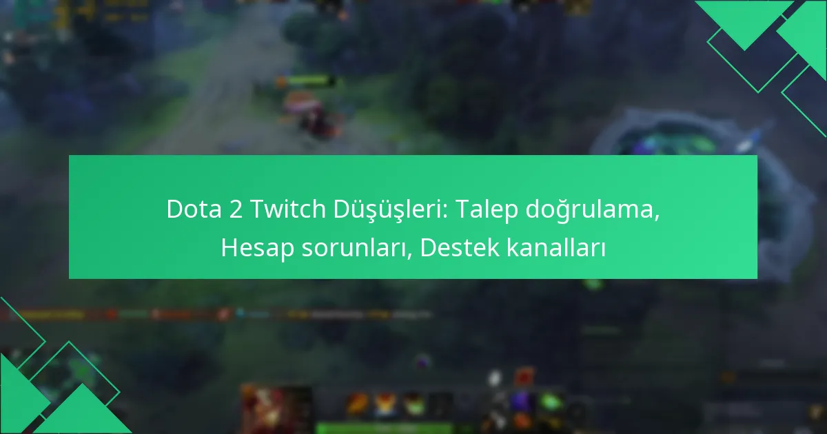 Dota 2 Twitch Düşüşleri: Talep doğrulama, Hesap sorunları, Destek kanalları