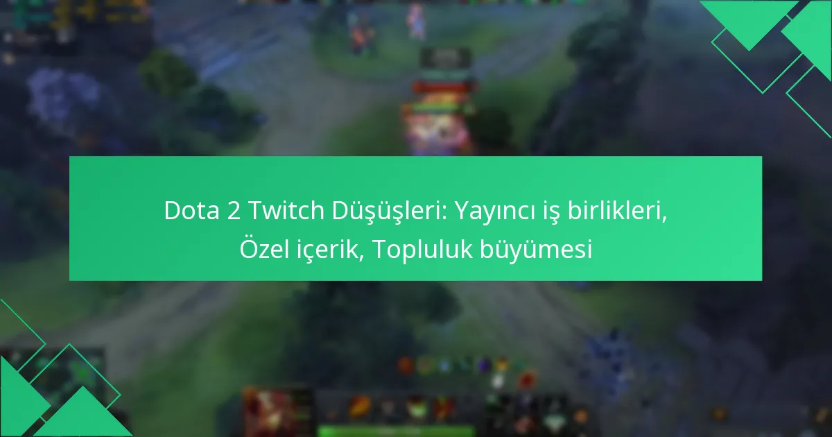 Dota 2 Twitch Düşüşleri: Yayıncı iş birlikleri, Özel içerik, Topluluk büyümesi