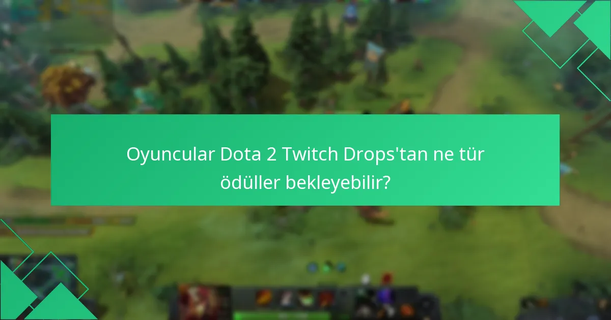 Oyuncuların Dota 2 Twitch Drops ile ilgili deneyimleri nelerdir?