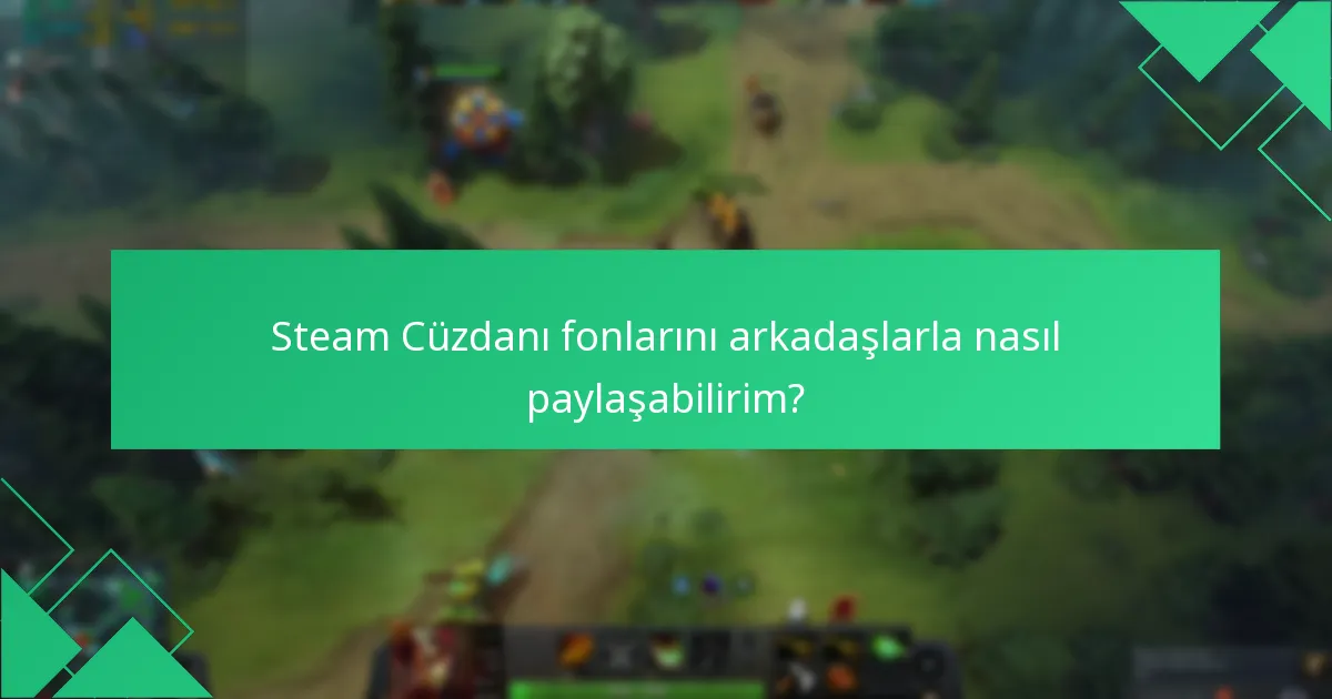 Steam Cüzdanı fonlarını edinmek için en iyi yöntemler hangileridir?